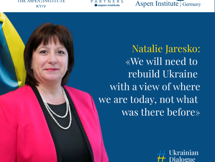 Chairperson of the Aspen Institute Kyiv Supervisory Board Natalie Jaresko: “ We will need to rebuild Ukraine with a view of where we are today, not what was there before”